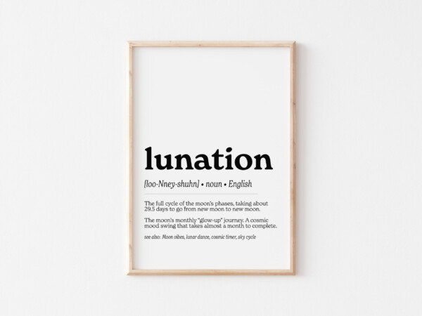 A minimalist wall art print displaying the word "lunation" in bold black text, with its phonetic pronunciation and definition: "The full cycle of the moon’s phases, taking about 29.5 days to go from new moon to new moon." A poetic description likens it to "The moon’s monthly ‘glow-up’ journey."