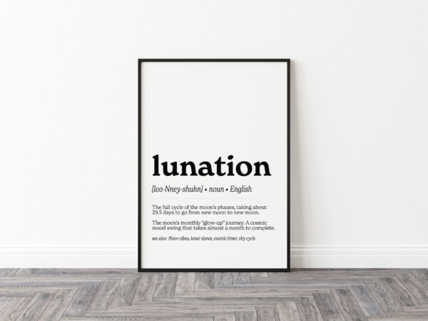 A minimalist wall art print displaying the word "lunation" in bold black text, with its phonetic pronunciation and definition: "The full cycle of the moon’s phases, taking about 29.5 days to go from new moon to new moon." A poetic description likens it to "The moon’s monthly ‘glow-up’ journey."