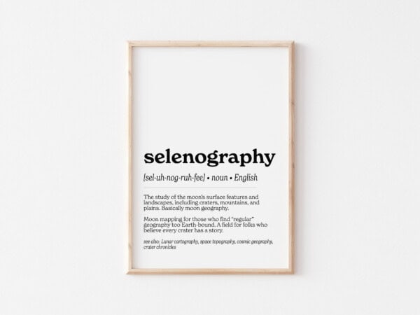 A print featuring the word "selenography," defined as "The study of the moon’s surface features and landscapes, including craters, mountains, and plains." The poetic explanation calls it "moon mapping for those who find ‘regular’ geography too Earth-bound."