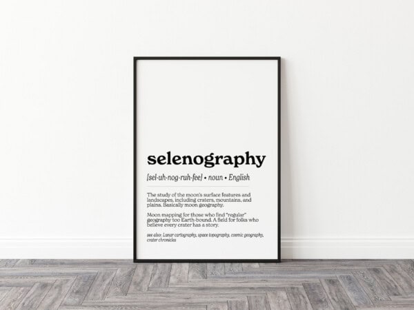 A print featuring the word "selenography," defined as "The study of the moon’s surface features and landscapes, including craters, mountains, and plains." The poetic explanation calls it "moon mapping for those who find ‘regular’ geography too Earth-bound."